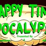 Happy Time Apocolypse ft. Sarah Huntington Molly Austin Usama Siddiquee